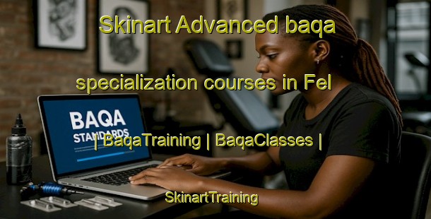 Skinart Advanced baqa specialization courses in Fel | BaqaTraining | BaqaClasses | SkinartTraining-Cameroon